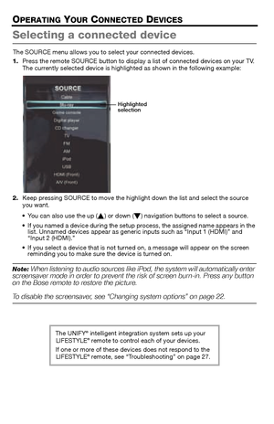 Page 1414 – English
OPERATING YOUR CONNECTED DEVICES
Selecting a connected device
The SOURCE menu allows you to select your connected devices.
1. Press the remote SOURCE button to display  a list of connected devices on your TV. 
The currently selected device is highlighted as shown in the following example:
2. Keep pressing SOURCE to mo ve the highlight down the list and select the source 
you want.
 You can also use the up ( ) or down ( ) navigation buttons to select a source.
 If you named a device during...