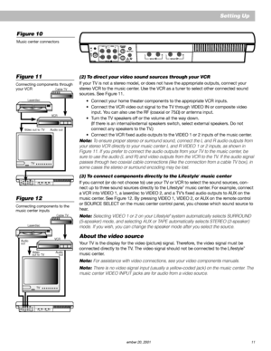 Page 13        AM187718_01_V.pdf         December 20, 2001 11
Figure 10
Music center connectors
(2) To direct your video sound sources through your VCR
If your TV is not a stereo model, or does not have the appropriate outputs, connect your
stereo VCR to the music center. Use the VCR as a tuner to select other connected sound
sources. See Figure 11.
•Connect your home theater components to the appropriate VCR inputs.
•Connect the VCR video out signal to the TV through VIDEO IN or composite video
input. You can...