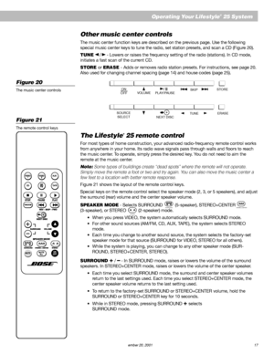 Page 19        AM187718_01_V.pdf         December 20, 2001 17
Operating Your Lifestyle® 25 System
Other music center controls
The music center function keys are described on the previous page. Use the following
special music center keys to tune the radio, set station presets, and scan a CD (Figure 20).
TUNE 
/ - Lowers or raises the frequency setting of the radio (stations). In CD mode,
initiates a fast scan of the current CD.
STORE or ERASE - Adds or removes radio station presets. For instructions, see page...