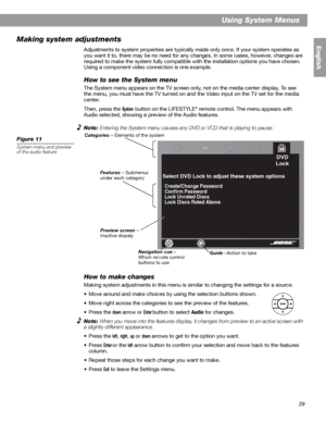Page 2929
English
Using System Menus
Making system adjustments
Adjustments to system properties are typically made only once. If your system operates as 
you want it to, there may be no need for any changes. In some cases, however, changes are 
required to make the system fully compatible with the installation options you have chosen. 
Using a component video connection is one example.
How to see the System menu
The System menu appears on the TV screen only, not on the media center display. To see 
the menu,...
