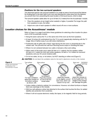 Page 1010
SYSTEM
 PLACEMENT
 S
YSTEM PLACEMENT
English Français Español
Positions for the two surround speakers
The placement goal for rear surround speakers is to create an area of sound around the listener. 
By locating them in the back half of your room and directing the cubes away from the listeners, 
you prevent them from pinpointing the exact location of the sound source, which is ideal. 
The surround speaker cables allow for up to 50 feet (15.2 meters) from the Acoustimass
® module.
1. Place the...