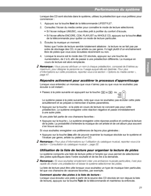 Page 13721
Performances du système
English FrançaisEspañol
Lorsque des CD sont stockés dans le système, utilisez la présélection que vous préférez pour 
commencer :
1. Appuyez sur la touche 
Stored de la télécommande LIFESTYLE®.
2. Consultez l’écran du media center pour connaître le mode de lecture sélectionné.
• Si l’écran indique UMUSIC, vous êtes prêt à profiter du confort d’écoute. 
• Si l’écran affiche ENCORE, CD#, PLAYLIST ou WHOLE CD, appuyez sur la touche 
uMusic
de la télécommande pour quitter ce mode...