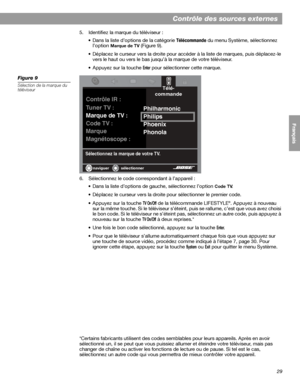 Page 14529
Contrôle des sources externes
English FrançaisEspañol
5. Identifiez la marque du téléviseur :
• Dans la liste d’options de la catégorie 
Télécommande du menu Système, sélectionnez 
l’option 
Marque de TV (Figure 9). 
• Déplacez le curseur vers la droite pour accéder à la liste de marques, puis déplacez-le 
vers le haut ou vers le bas jusqu’à la marque de votre téléviseur.
• Appuyez sur la touche 
Enter pour sélectionner cette marque.
Figure 9
Sélection de la marque du 
téléviseur
6. Sélectionnez le...