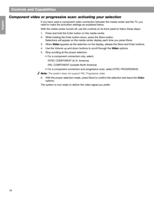 Page 1616
Controls and Capabilities
Français Español English
Component video or progressive scan: activating your selection
If you have used a component video connection between the media center and the TV, you 
need to make the activation settings as explained below.
With the media center turned off, use the controls on its front panel to follow these steps:
1. Press and hold the Enter button on the media center.
2. While holding the Enter button down, press the Store button.
Selections will appear on the...