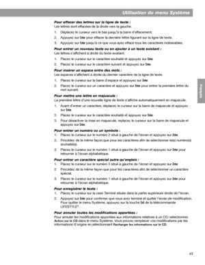 Page 15943
Utilisation du menu Système
English FrançaisEspañol
Pour effacer des lettres sur la ligne de texte :
Les lettres sont effacées de la droite vers la gauche.
1. Déplacez le curseur vers le bas jusqu’à la barre d’effacement. 
2. Appuyez sur 
Enter pour effacer la dernière lettre figurant sur la ligne de texte. 
3. Appuyez sur 
Enter jusqu’à ce que vous ayez effacé tous les caractères indésirables.
Pour entrer un nouveau texte ou en ajouter à un texte existant :
Les lettres s’affichent à droite du texte...