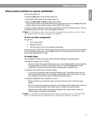 Page 1717
English FrançaisEspañol
System Performance
Some product pointers to ensure satisfaction
To turn your system on:
•Press the 
On/Off button on the remote control. Or...
• Press the On/Off control on the media center. Or...
•Press the 
CD/DVD,FM/AM,TV,CBL/SAT, or AUX remote button. 
This turns the system on and selects the source at the same time. Use the 
Stored button this 
way too, after you have stored music on your LIFESTYLE® system.
To use your system with the TV and other components, review the...