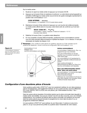 Page 16852
Références
Français Español English
Sur le media center : 
1. Soulevez le capot du media center et appuyez sur le bouton All Off.
2. Appuyez sur le bouton Enter et maintenez-le enfoncé. Le code interne actuel apparaît sur 
la fenêtre d’affichage du media center sous la forme de quatre rectangles représentant la 
position des commutateurs 1 à 4 : 
3. Maintenez le bouton Enter enfoncé et appuyez sur une touche de la télécommande. 
Le media center affiche alors le nouveau code interne afin de confirmer...