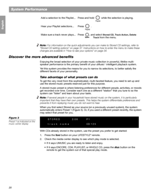 Page 2020
System Performance
Français Español English
Note: For information on the quick adjustments you can make to Stored CD settings, refer to 
“Stored CD setting options” on page 37. Instructions on how to enter the menu to make these 
changes are available in “How to see your options” on page 34.
Discover the more advanced benefits
Enjoying the broad selection of your private music collection in powerful, lifelike multi-
speaker performance is the primary benefit of your uMusicTM intelligent playback...