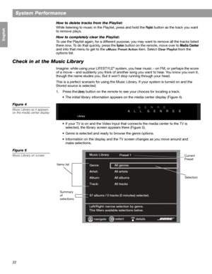 Page 2222
System Performance
Français Español English
How to delete tracks from the Playlist:
While listening to music in the Playlist, press and hold the 
Playlist button as the track you want 
to remove plays.
How to completely clear the Playlist:
To use the Playlist again, for a different purpose, you may want to remove all the tracks listed 
there now. To do that quickly, press the 
System button on the remote, move over to Media Center 
and into that menu to get to the uMusic Preset Action item. Select...