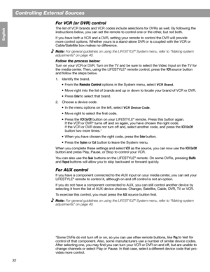 Page 3232
Controlling External Sources
Français Español English
For VCR (or DVR) control
The list of VCR brands and VCR codes include selections for DVRs as well. By following the 
instructions below, you can set the remote to control one or the other, but not both. 
If you have both a VCR and a DVR, setting your remote to control the DVR will provide 
more control options. Whether yours is a stand-alone DVR or is coupled with the VCR or 
Cable/Satellite box makes no difference.
Note: For general guidelines on...