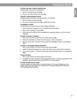 Page 4343
Using System Menus
English FrançaisEspañol
To enter new text or add to existing text:
Letters appear to the right of existing text.
1. Move to a character and press 
Enter.
2. Move to the next character and press 
Enter.
To place a space between words:
Spaces appear to the right of the last character in the text line.
1. Move to Space bar and press 
Enter.
2. Move to a character and press 
Enter to begin the next word.
To capitalize a letter:
The first letter of a new line of text is automatically...