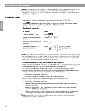 Page 8426
Rendimiento del sistema
Français Español English
Nota: Para obtener información sobre los ajustes rápidos que puede realizar en la configuración 
del CD, consulte “Opciones de configuración de CD” en la página 36. Puede encontrar 
instrucciones sobre cómo acceder al menú para realizar estos cambios en “Visualización de las 
opciones” en la página 34.
Uso de la radio
Los siguientes símbolos representan botones del control remoto LIFESTYLE®.
Pulse   para seleccionar el sintonizador de radio y encenderlo...