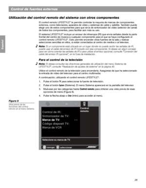 Page 8628
Français Español English
Control de fuentes externas
Utilización del control remoto del sistema con otros componentes
El control remoto LIFESTYLE® le permite controlar la mayoría de marcas de componentes 
externos, como televisores, aparatos de vídeo y sistemas de cable y satélite. También puede 
elegir uno de estos componentes para que sirva de sintonizador de vídeo (selector de canal) 
de todos los componentes, para facilitar aún más su uso.
El sistema LIFESTYLE
® incluye un emisor de infrarrojos...