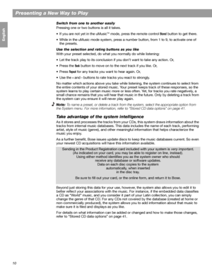 Page 1010
Presenting a New Way to Play
Français Español English
Switch from one to another easily
Pressing one or two buttons is all it takes.
• If you are not yet in the uMusic
TM mode, press the remote control Stored button to get there. 
• While in the uMusic mode system, press a number button, from 1 to 9, to activate one of 
the presets. 
Use the selection and rating buttons as you like
With your preset selected, do what you normally do while listening:
• Let the track play to its conclusion if you don’t...