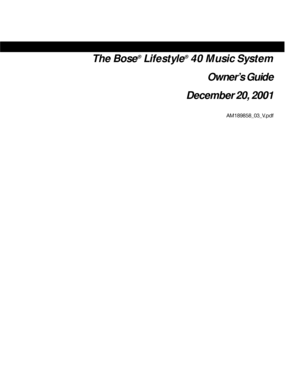 Page 1The Bose® Lifestyle® 40 Music System
Owner’s Guide
December 20, 2001
AM189858_03_V.pdf
 