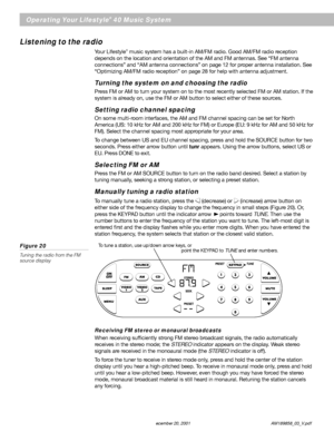 Page 2018 December 20, 2001                AM189858_03_V.pdf
Operating Your Lifestyle® 40 Music System
Listening to the radio
Your Lifestyle® music system has a built-in AM/FM radio. Good AM/FM radio reception
depends on the location and orientation of the AM and FM antennas. See “FM antenna
connections” and “AM antenna connections” on page 12 for proper antenna installation. See
“Optimizing AM/FM radio reception” on page 28 for help with antenna adjustment.
Turning the system on and choosing the radio
Press FM...