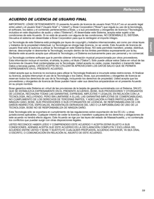 Page 11759
Referencia
English FrançaisEspañolACUERDO DE LICENCIA DE USUARIO FINAL
IMPORTANTE: LÉASE DETENIDAMENTE: El presente Acuerdo de licencia de usuario final (“EULA”) es un acuerdo legal 
entre usted y el usuario final ("Usuario final" o "Usted") y Bose Corporation (“Bose”) que regula su uso de la tecnología, 
el software, los datos y el contenido pertenecientes a Bose, y a sus proveedores u otorgantes de licencia (“Tecnología”), 
incluidos en este dispositivo de audio y vídeo (“Sistema”)....