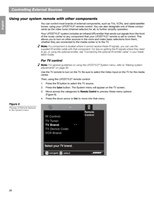 Page 2828
Français Español English
Controlling External Sources
Using your system remote with other components
You can control most brands of external components, such as TVs, VCRs, and cable/satellite 
boxes, using your LIFESTYLE® remote control. You can also designate one of these compo-
nents as the video tuner (channel selector) for all, to further simplify operation.
Your LIFESTYLE
® system includes an infrared (IR) emitter that sends out signals from the front 
of the music center to any component that...