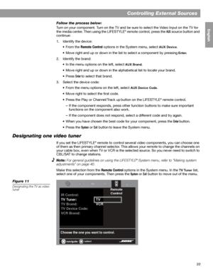 Page 3333
Controlling External Sources
English FrançaisEspañol
Follow the process below:
Turn on your component. Turn on the TV and be sure to select the Video Input on the TV for 
the media center. Then using the LIFESTYLE
® remote control, press the AUX source button and 
continue: 
1. Identify the device:
•From the 
Remote Control options in the System menu, select AUX Device.
• Move right and up or down in the list to select a component by pressing
 Enter.
2. Identify the brand:
• In the menu options on the...