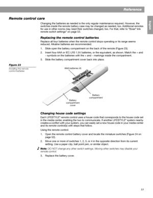 Page 5151
English FrançaisEspañol
Reference
Remote control care
Changing the batteries as needed is the only regular maintenance required. However, the 
switches inside the remote battery case may be changed as needed, too. Additional remotes 
for use in other rooms may need their switches changed, too. For that, refer to “Bose
® link 
remote switch settings” on page 53.
Replacing the remote control batteries
Replace all four batteries when the remote control stops operating or its range seems 
reduced....