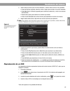 Page 8123
Rendimiento del sistema
English FrançaisEspañol
2. Utilice estas acciones para moverse alrededor y realizar seleccciones en las pantallas:
• Pulse las flechas izquierda, derecha, arriba o abajo para acceder a la opción deseada.
•Pulse 
Enter (Intro) o la flecha izquierda para confirmar la selección y volver a la columna 
de funciones.
• Repita estos pasos para realizar los cambios que desee.
• Pulse el botón 
Exit (Salir) del control remoto para abandonar el archivo de música. 
3. Según realiza...