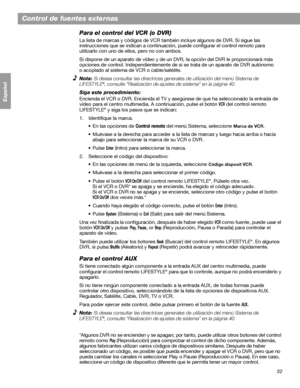 Page 9032
Control de fuentes externas
Français Español English
Para el control del VCR (o DVR)
La lista de marcas y códigos de VCR también incluye algunos de DVR. Si sigue las 
instrucciones que se indican a continuación, puede configurar el control remoto para 
utilizarlo con uno de ellos, pero no con ambos. 
Si dispone de un aparato de vídeo y de un DVR, la opción del DVR le proporcionará más 
opciones de control. Independientemente de si se trata de un aparato de DVR autónomo 
o acoplado al sistema de VCR o...