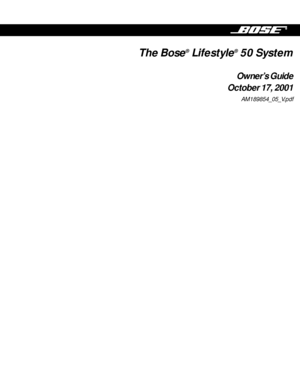Page 1The Bose® Lifestyle® 50 System
Owner’s Guide
October 17, 2001
AM189854_05_V.pdf
 
