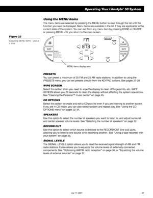 Page 23        AM189854_05_V.PDF October 17, 2001 21
Using the MENU items
The menu items are selected by pressing the MENU button to step through the list until the
function you want is displayed. Menu items are available in the list if they are applicable to the
current state of the system. You can exit from any menu item by pressing DONE or ON/OFF
or pressing MENU until you return to the main screen.
Figure 22
Selecting MENU items – one at
a time
PRESETS
You can preset a maximum of 25 FM and 25 AM radio...