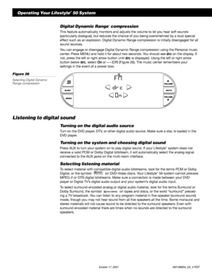 Page 2624 October 17, 2001                  AM189854_05_V.PDF
Digital Dynamic Range® compression
This feature automatically monitors and adjusts the volume to let you hear soft sounds
(particularly dialogue), but reduces the chance of you being overwhelmed by a loud special
effect such as an explosion. Digital Dynamic Range compression is initially disengaged for all
sound sources.
You can engage or disengage Digital Dynamic Range compression using the Personal music
center. Press MENU and hold it for about two...