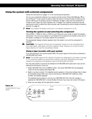 Page 37        AM189854_05_V.PDF October 17, 2001 35
Using the system with external components
Follow the instructions on pages 12-15 for connecting components.
Turn on your component directly or by using its remote control. Press VOLUME  or  on
your Personal™ music center to raise or lower the volume. Control all other functions at the
source, referring to its owner’s manual if necessary. To begin, make sure the component is
turned on and a tape, CD, DVD, laserdisc, etc. is loaded. If an external component...