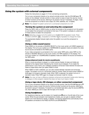 Page 2826 October 22, 2001                    AM252876_03_V.pdf
Using the system with external components
Follow the instructions on pages 12-15 for connecting components.
Turn on your component directly or by using its remote control. Use the VOLUME  or 
button on the Lifestyle
® remote control or music center to raise or lower the volume. Control
all other functions at the source, referring to its owner’s manual if necessary. To begin, make
sure the component is turned on and a tape, CD, DVD, laserdisc,...