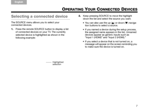 Page 137
TA B  5
TAB 4TAB 6TAB 8 TA B  7
English TAB 3
TA B  2
OPERATING YOUR CONNECTED DEVICES
Selecting a connected device
The SOURCE menu allows  you to select your 
connected devices.
1. Press the remote SOURCE button to display a list 
of connected devices on your TV. The currently 
selected device is highlighted as shown in the 
following example: 2.
Keep pressing SOURCE to move the highlight 
down the list and select the source you want.
 You can also use the up () or down () naviga-
tion buttons to...