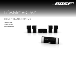 Page 1©2009 Bose Corporation, The Mountain,
Framingham, MA 01701-9168 USA
AM316799 Rev.03
Owner’s Guide
Guía de usuario
Notice d’utilisation
HOME THEATER SYSTEMS
Lifestyle
®
 V-Class
®
LIFESTYLE
® V- C
LASS
® HOME
 THEATER
 SYSTEMS
Claudius Covers w_spine_3L.fm  Page 1  Tuesday, September 22, 2009  4:52 PM
 