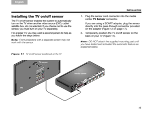 Page 1915
INSTALLATION
TA B  
TAB TAB 6 TAB  TA B  
English TAB 3
TA B  2
Installing the TV on/off sensor
The TV on/off sensor enables the system to automatically 
turn on the TV when another video source (DVD, cable/
satellite box, etc.) is selected. If you choose not to use the 
sensor, you must turn on your TV separately.
For a larger TV, you may want a second person to help as 
you follow the steps below:
Note: Front projectors with a separate screen may not 
work with the sensor. 1. Plug the sensor cord...