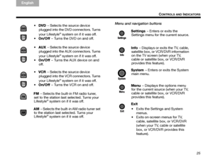 Page 2925
CONTROLS AND INDICATORS
TA B  
TAB TAB 6 TAB  TA B  
English TAB 3
TA B  2
Menu and navigation buttons
 DVD  – Selects the source device 
plugged into the DVD connectors. Turns 
your Lifestyle
® system on if it was off.
 On/Off  – Turns the DVD on and off.
 AUX  – Selects the source device 
plugged into the AUX connectors. Turns 
your Lifestyle
® system on if it was off.
 On/Off  – Turns the AUX device on and 
off.
 VCR  – Selects the source device 
plugged into the VCR connectors. Turns 
your...