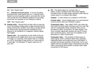 Page 6561
TA B  
TAB TAB 6 TAB  TA B  
English TAB 3
TA B  2
4:3 – See “Aspect ratio.”
5.1  – channel surround sound  – A movie recording 
technique that, when paired with a 5.1-channel home 
theater surround speaker system, surrounds the viewer 
with sounds from five different speakers for full-range 
sound and one speaker for low-frequency effects. 
16:9  – See “Aspect ratio.”
Analog audio – Sounds that we hear with our ears are 
known as analog. Analog audio is data characterized by 
being continuously...