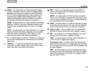 Page 6763
GLOSSARY
TA B  
TAB TAB 6 TAB  TA B  
English TAB 3
TA B  2
HDCP  – An abbreviation for High-bandwidth Digital 
Content Protection. HDCP is a form of Digital Rights 
Management licensed by Di gital Content Protection, 
LLC, to control digital audio and video content as it 
travels across Digital Visual Interface (DVI) or High- 
Definition Multimedia Interface (HDMI) connections. 
(It prevents unauthorized copying of programs.)
HDMI  – An abbreviation for High-Definition Multimedia 
Interface. HDMI is...