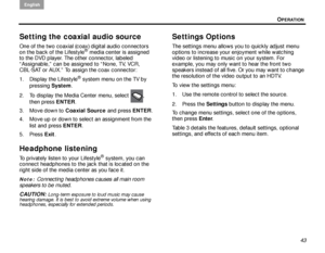 Page 47OPERATION
English
43
Setting the coaxial audio source
One of the two coaxial (coax) digital audio connectors 
on the back of the Lifestyle® media center is assigned 
to the DVD player. The other connector, labeled 
“Assignable,” can be assigned to “None, TV, VCR, 
CBL·SAT or AUX.” To assign the coax connector:
1. Display the Lifestyle
® system menu on the TV by 
pressing  System.
2. To display the Media Center menu, select  ,  then press ENTER .
3. Move down to  Coaxial Source and press ENTER.
4. Move up...