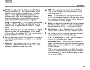 Page 65GLOSSARY
English
61
HDCP
 – An abbreviation for High-bandwidth Digital 
Content Protection. HDCP is a form of Digital Rights 
Management licensed by Di gital Content Protection, 
LLC, to control digital audio and video content as it 
travels across Digital Visual Interface (DVI) or High- 
Definition Multimedia Interface (HDMI) connections. 
(It prevents unauthorized copying of programs.)
HDMI  – An abbreviation for High-Definition Multimedia 
Interface. HDMI is a de-facto standard interface that...