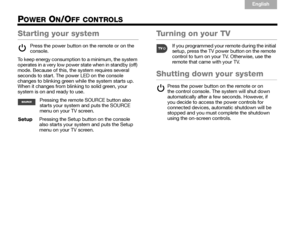 Page 126
English
TA B  6
TA B  8 TA B  7 TA B  3 TA B  5TA B  2
TA B  4
POWER ON/OFF CONTROLS
Starting your system
Press the power button on the remote or on the 
console.
To keep energy consumption to a minimum, the system 
operates in a very low power state when in standby (off) 
mode. Because of this, the system requires several 
seconds to start. The power LED on the console 
changes to blinking green while the system starts up. 
When it changes from blinking to solid green, your 
system is on and ready to...