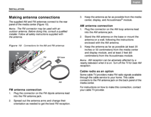 Page 18INSTALLATION
14
English DanskEpañolDansk Epañol
English
Making antenna connections
The supplied AM and FM antennas connect to the rear 
panel of the media center (Figure 10).
Note: The FM connector may be used with an 
outdoor antenna. Before doing this, consult a qualified 
installer. Follow all safety  instructions supplied with 
the antenna.
Figure 10   Connections for the AM and FM antennas 
FM antenna connection
1. Plug the connector on the FM dipole antenna lead 
into the FM antenna jack.
2. Spread...