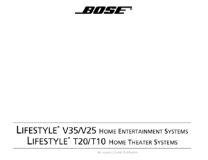 Page 1©2010 Bose Corporation, The Mountain,
Framingham, MA 01701-9168 USA
AM324446 Rev.00
LIFESTYLE
®
 V35/V25 HOME ENTERTAINMENT SYSTEMS
LIFESTYLE
®
 T20/ T10 HOME THEATER SYSTEMS
Operating Guide | Guía del usuario | Guide d’utilisation
Cover_8.5x6.5_OP Guide_3L.fm  Page 1  Monday, November 9, 2009  4:34 PM
 