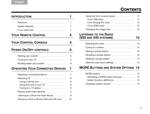 Page 5CONTENTS
v
TA B  5
TAB 4TAB 6TAB 8 TA B  7
English TAB 3
TA B  2
INTRODUCTION 1
Welcome   . . . . . . . . . . . . . . . . . . . . . . . . . . . . . . .  1
System features  . . . . . . . . . . . . . . . . . . . . . . . . . .  1
If you need help  . . . . . . . . . . . . . . . . . . . . . . . . . .  1
YOUR REMOTE CONTROL 2
YOUR CONTROL CONSOLE 5
POWER ON/OFF CONTROLS 6
Starting your system  . . . . . . . . . . . . . . . . . . . . . .  6
Turning on your TV   . . . . . . . . . . . . . . . . . . . . . . .  6...