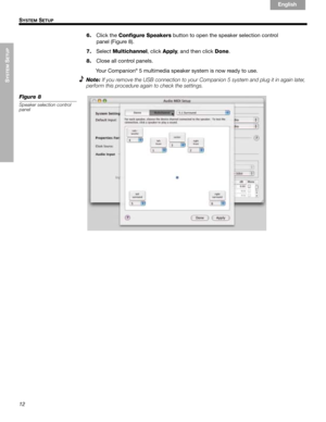 Page 1412
SYSTEM
 SETUP
!! S
YSTEM SETUP
English Français Español
6.Click the Configure Speakers button to open the speaker selection control !
panel (Figure 8).
7.SelectMultichannel, click Apply, and then click Done.
8.Close all control panels.
Your Companion
® 5 multimedia speaker system is now ready to use.
Note:
If you remove the USB connection to your Companion 5 system and plug it in again later, 
perform this procedure again to check the settings.
Figure 8
Speaker selection control 
panel 