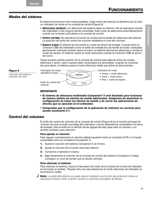 Page 3313
FUNCIONAMIENTO
#$%&()*+,-$./ 01#
English FrançaisEspañol
FUNCIONAMIENTO
Modos del sistema
El sistema funciona en tres modos posibles. Cada modo del sistema se identifica por el color 
un indicador de modo en la consola de control (Figura 9):
•Silencioso (ámbar): Los altavoces del sistema están en silencio. No se reproduce sonido 
del ordenador ni de ninguna fuente conectada. Este modo se selecciona automáticamente 
cuando se conectan auriculares a la consola de control.
•Activo (verde): Se reproduce...
