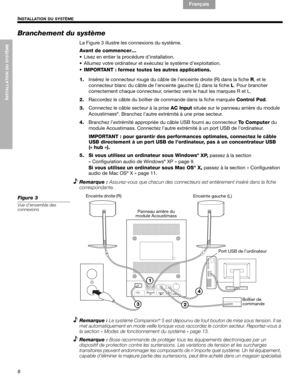 Page 468
INSTALLATION DU SYSTÈME
INSTALLATION DU SYSTÈME
English Français Español
Branchement du système
La Figure 3 illustre les connexions du système.
Avant de commencer…
• Lisez en entier la procédure d’installation.
• Allumez votre ordinateur et exécutez le système d’exploitation.
•IMPORTANT : fermez toutes les autres applications.
1.Insérez le connecteur rouge du câble de l’enceinte droite (R) dans la fiche R, et le 
connecteur blanc du câble de l’enceinte gauche (L) dans la fiche L. Pour brancher...