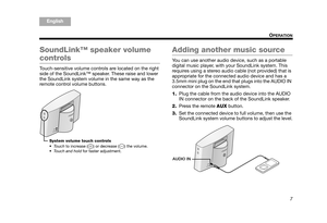 Page 117
OPERATION
TA B  5 ,  1 3
TA B  4 ,  1 2 TA B  6 ,  1 4 TA B  8 ,  1 6 TA B  7 ,  1 5
English TAB 3, 11
TAB 2, 10
SoundLink™ speaker volume 
controls
Touch-sensitive volume contro ls are located on the right 
side of the SoundLink™ speaker. These raise and lower 
the SoundLink system volume in the same way as the 
remote control volume buttons.
Adding another music source
You can use another audio device, such as a portable 
digital music player, with  your SoundLink system. This 
requires using a...