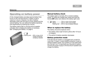 Page 128
OPERATION
English
TAB 6, 14
TAB 8, 16 TAB 7, 15 TAB 3, 11
TA B  5 ,  1 3 TA B  2 ,  1 0
TA B  4 ,  1 2
Operating on battery power
A fully charged battery provides approximately three 
hours of use if the Soun dLink™ system is set to 
maximum volume. However, the rate of battery 
discharge varies with the type of music played and the 
volume setting. You can extend the battery operating 
time significantly by lowering the volume.
The battery status light on the SoundLink speaker 
indicates when charging...