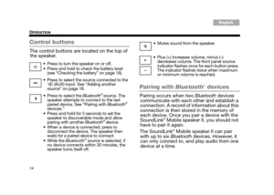 Page 1414
OPERATION
Tab 3, 11Tab 8, 16 Tab 7, 15 Tab 6, 14 Tab 5, 13 Tab 4, 12EnglishTa b 2 ,  1 0
Control buttons
The control buttons are located on the top of the speaker.
Pairing with Bluetooth® devices
Pairing occurs when two  Bluetooth devices 
communicate with each other and establish a 
connection. A record of information about this 
connection is then stored in the memory of 
each device. Once you pair a device with the 
SoundLink
® Mobile speaker II, you should not 
have to pair it again.
The...