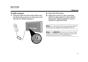 Page 1717
OPERATION
Tab 6, 14English Tab 2, 10 Tab 3, 11 Tab4, 12 Tab 5, 13Tab 8, 16Tab2, 7, 15
To add a source:
1. Plug the cable from the audio device into 
the AUX ( ) connector on the back of the 
SoundLink
® Mobile speaker II. 2.
Press the AUX button.
3. Adjust the volume on the connected 
device to  near maximum, then use the 
SoundLink® Mobile speaker II volume 
buttons to adjust the level.
Note: If a connected device st ops playing audio for 30 minutes, the speaker au tomatically turns off.
Note: The...